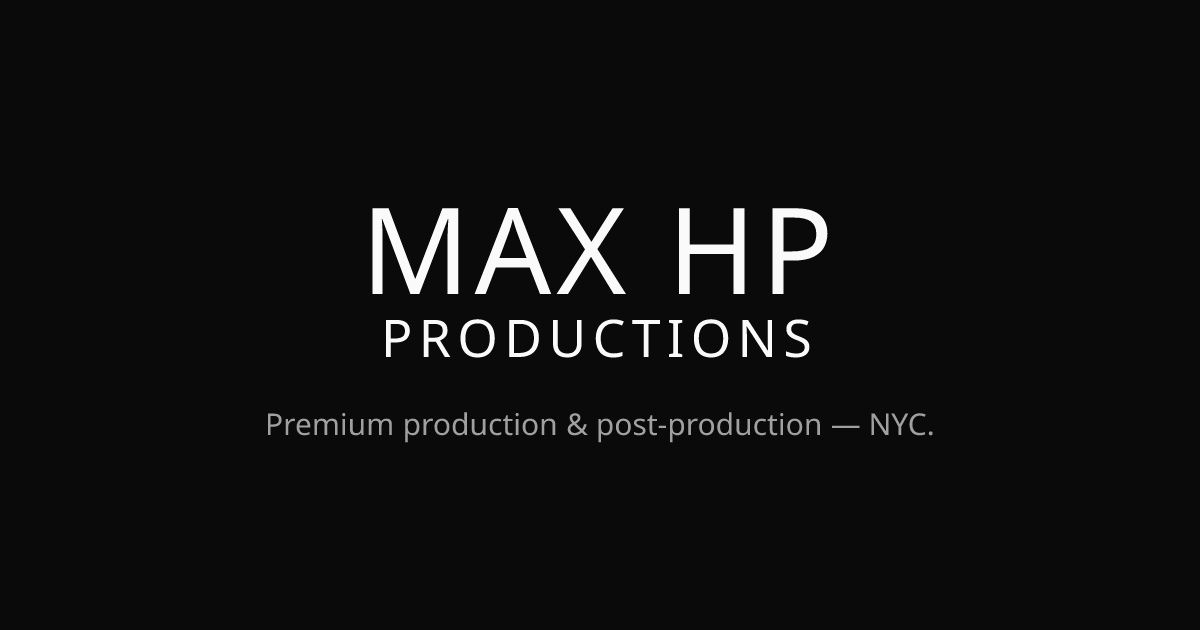 Max HP Productions | Premium Production & Post — NYC